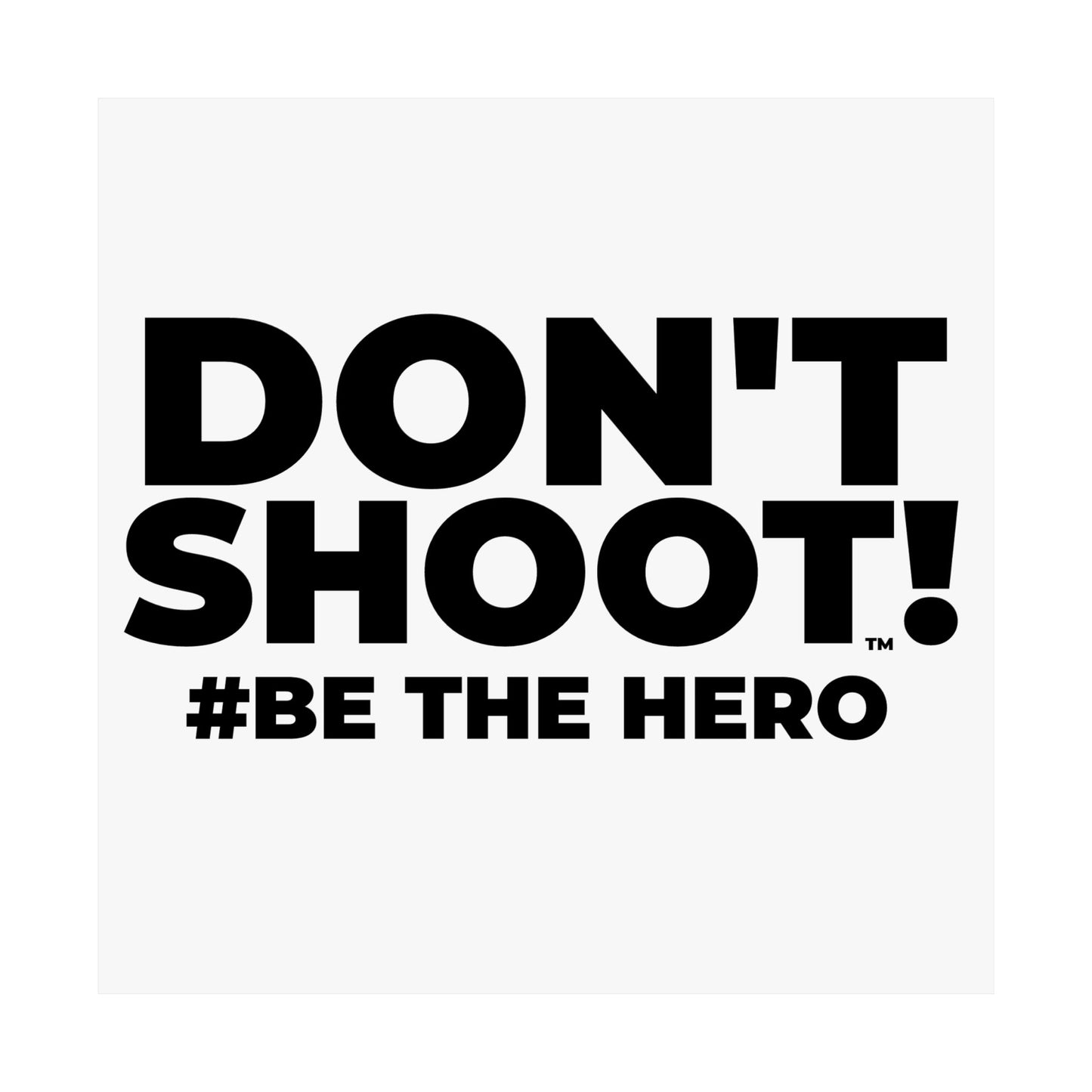 DON'T SHOOT! #BE THE HERO™ SATIN POSTER WORLDWIDE