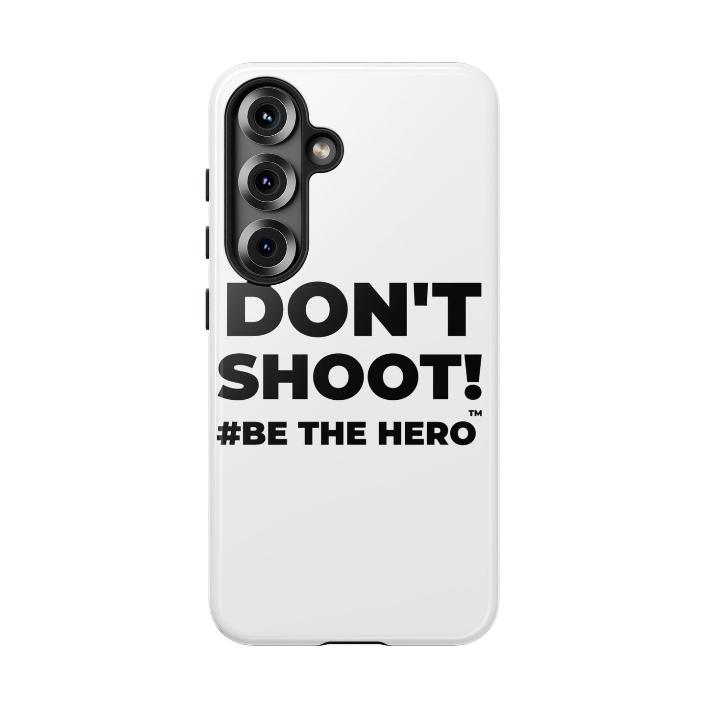DON'T SHOOT! #BE THE HERO™ PHONE CASE WORLDWIDE