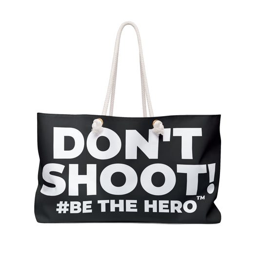 DON'T SHOOT! #BE THE HERO™ WEEKENDER BAG WORLDWIDE