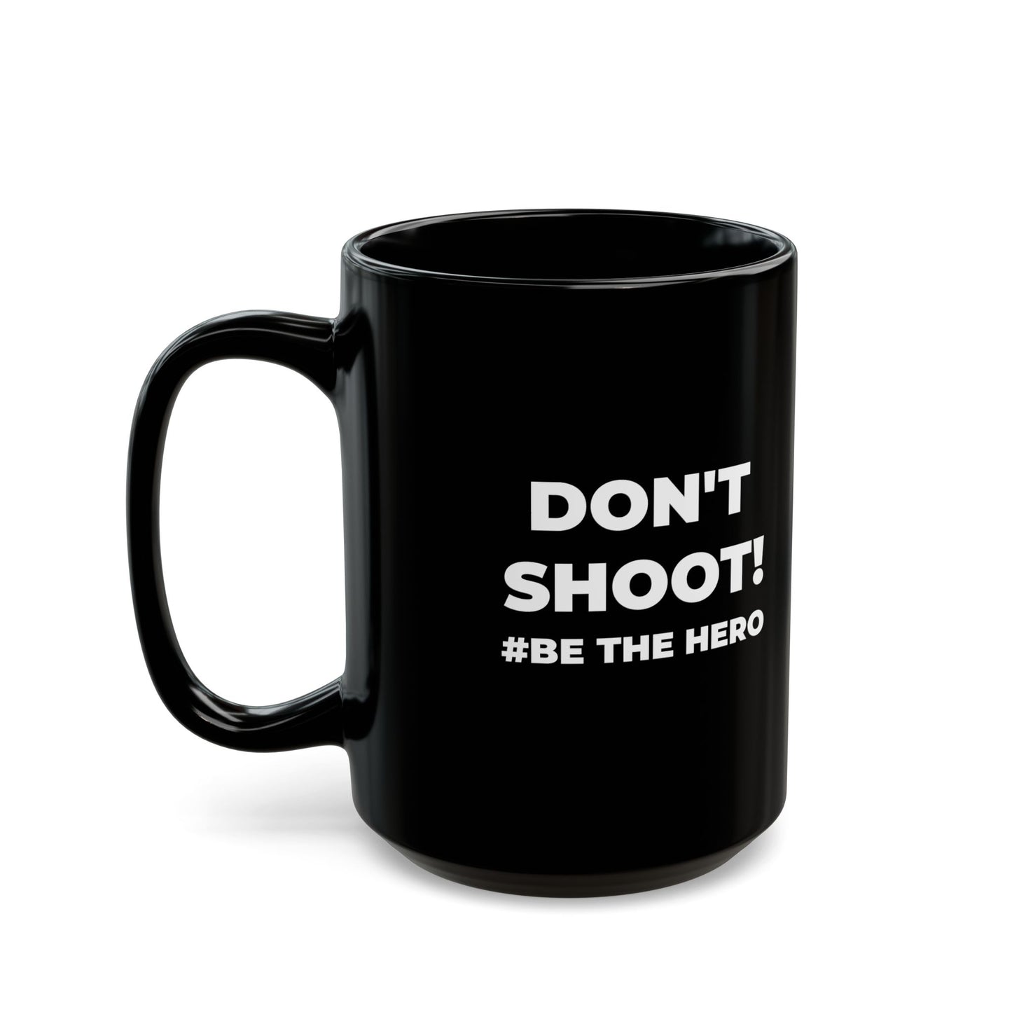 DON'T SHOOT! #BE THE HERO™ BLACK MUG WORLDWIDE
