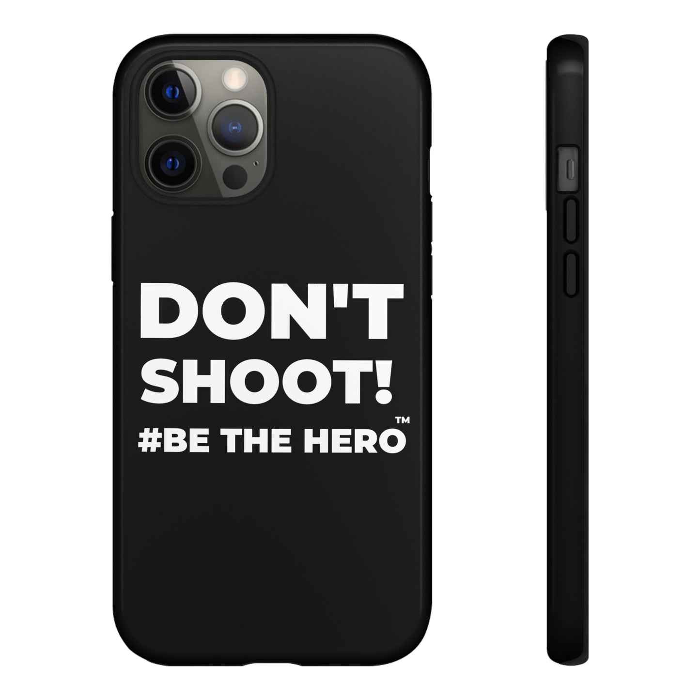 DON'T SHOOT! #BE THE HERO™ PHONE CASE WORLDWIDE