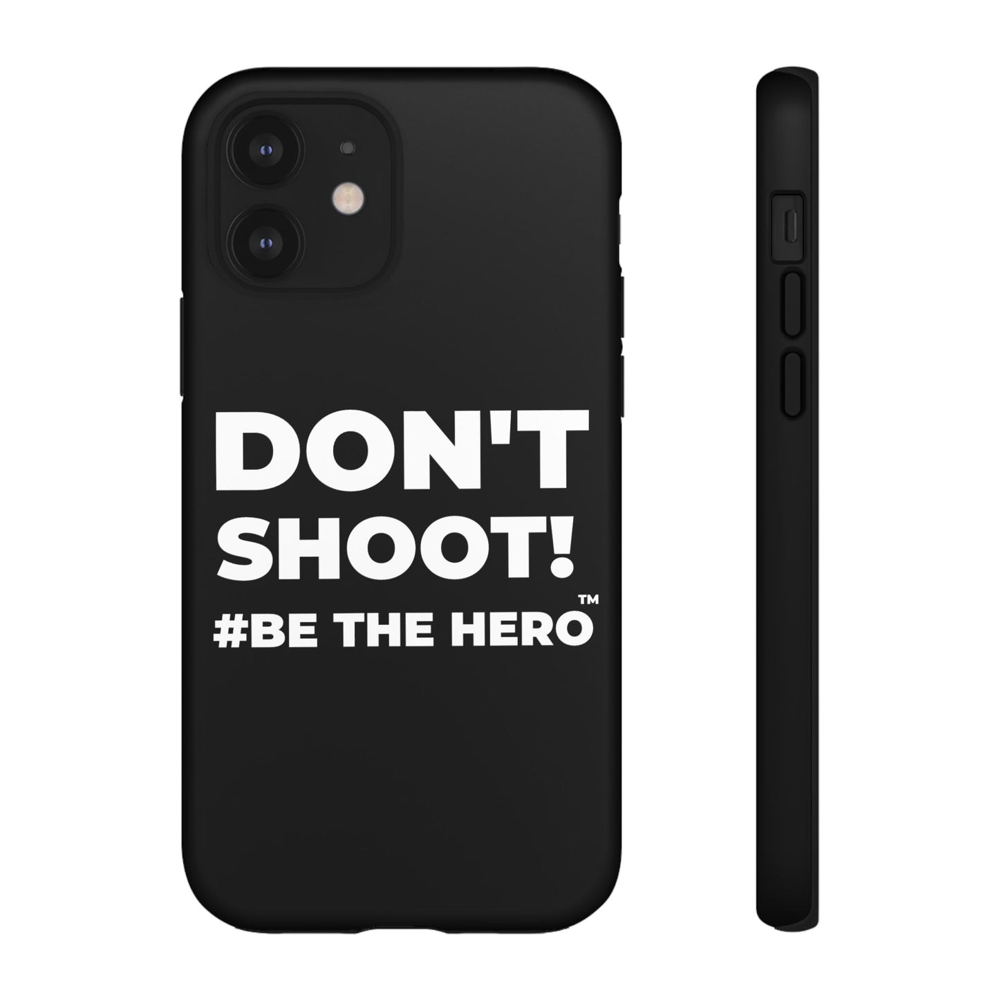 DON'T SHOOT! #BE THE HERO™ PHONE CASE WORLDWIDE