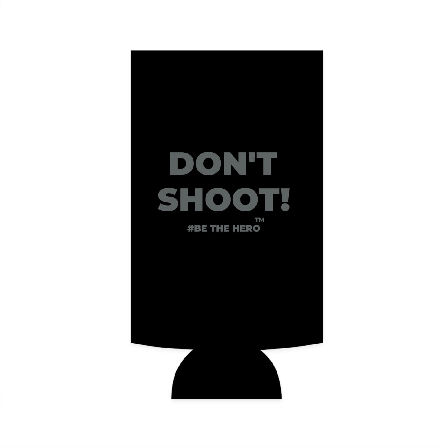 DON'T SHOOT! #BE THE HERO™ SLIM COOLER WORLDWIDE SHIPPING