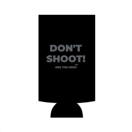 DON'T SHOOT! #BE THE HERO™ SLIM COOLER WORLDWIDE SHIPPING