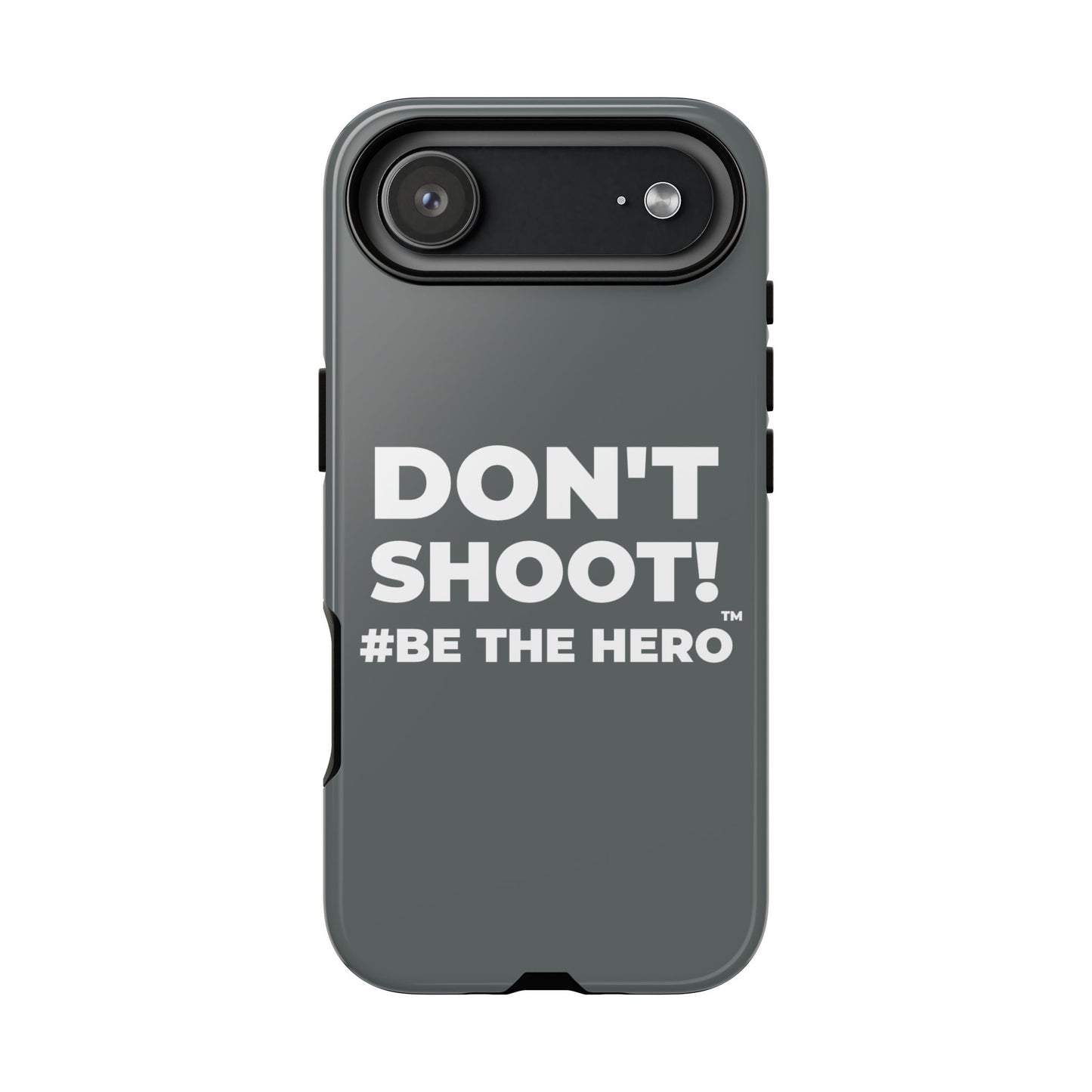 DON'T SHOOT! #BE THE HERO™ PHONE CASE WORLDWIDE