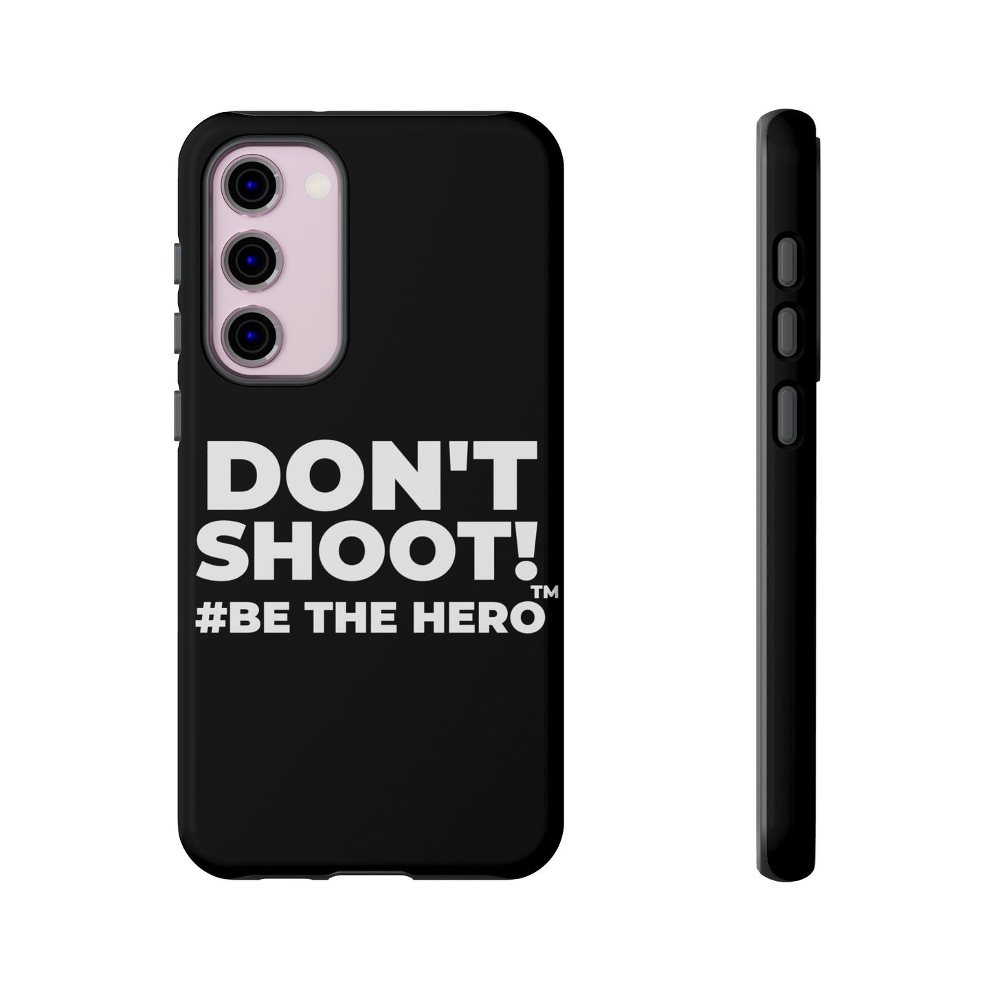 DON'T SHOOT! #BE THE HERO™ PHONE CASE WORLDWIDE
