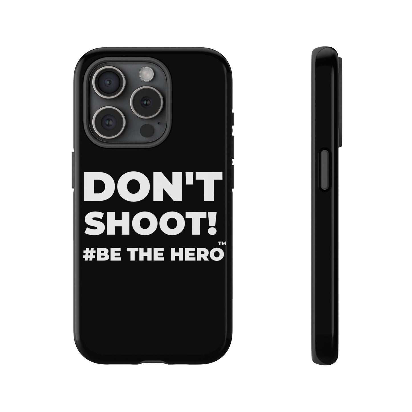 DON'T SHOOT! #BE THE HERO™ PHONE CASE WORLDWIDE