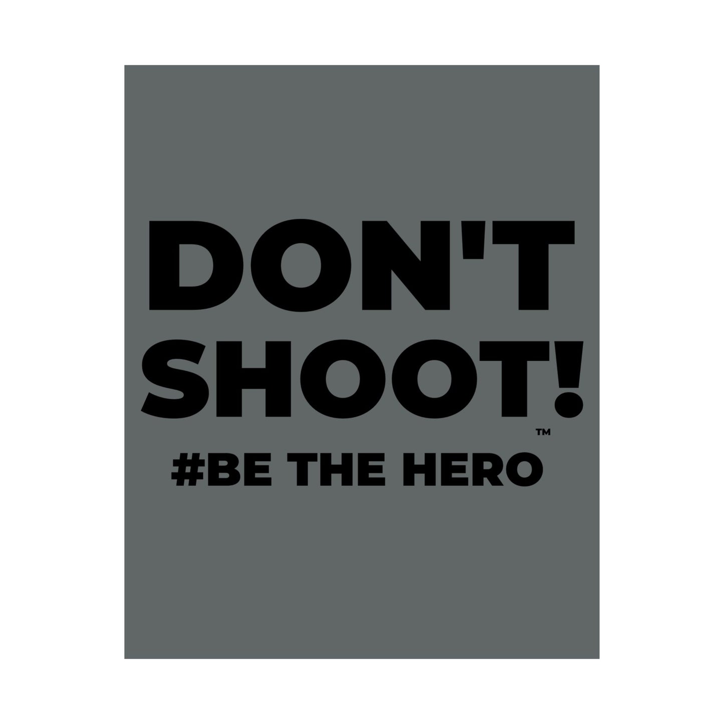 DON'T SHOOT! #BE THE HERO™ SATIN POSTER WORLDWIDE