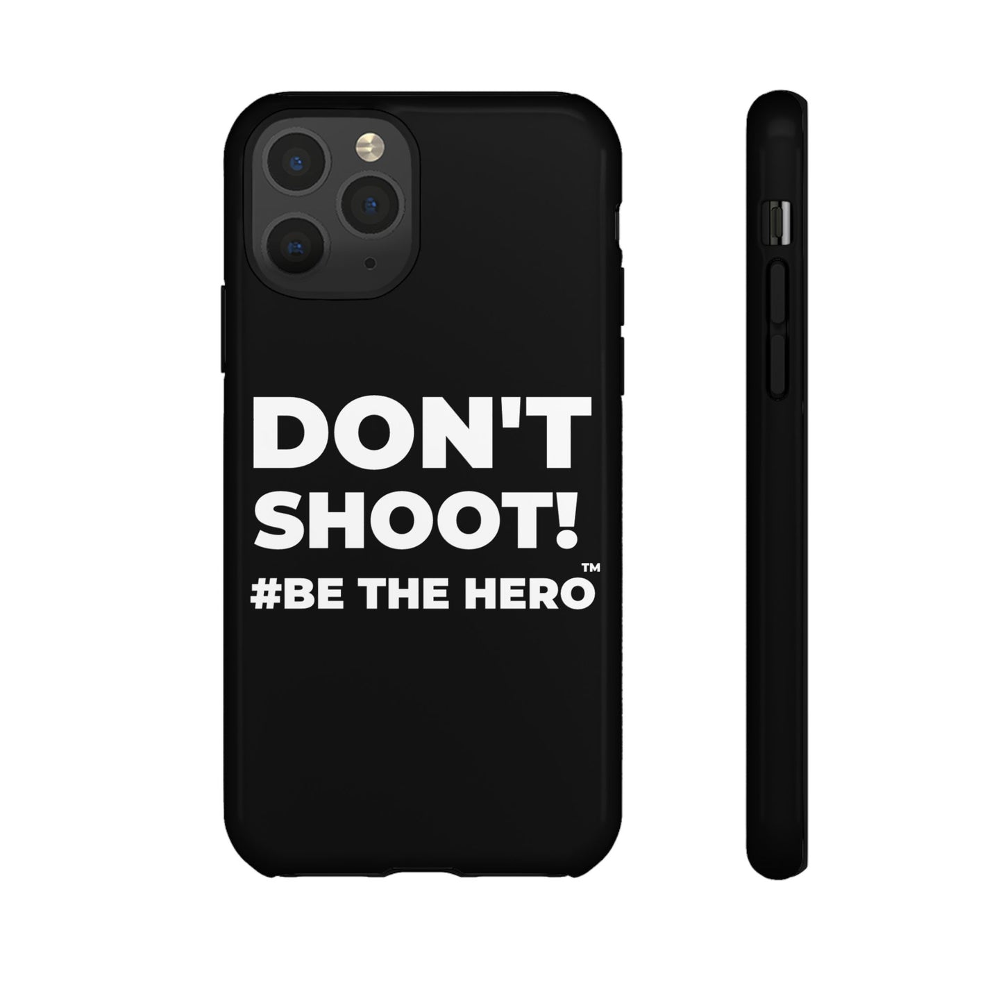 DON'T SHOOT! #BE THE HERO™ PHONE CASE WORLDWIDE