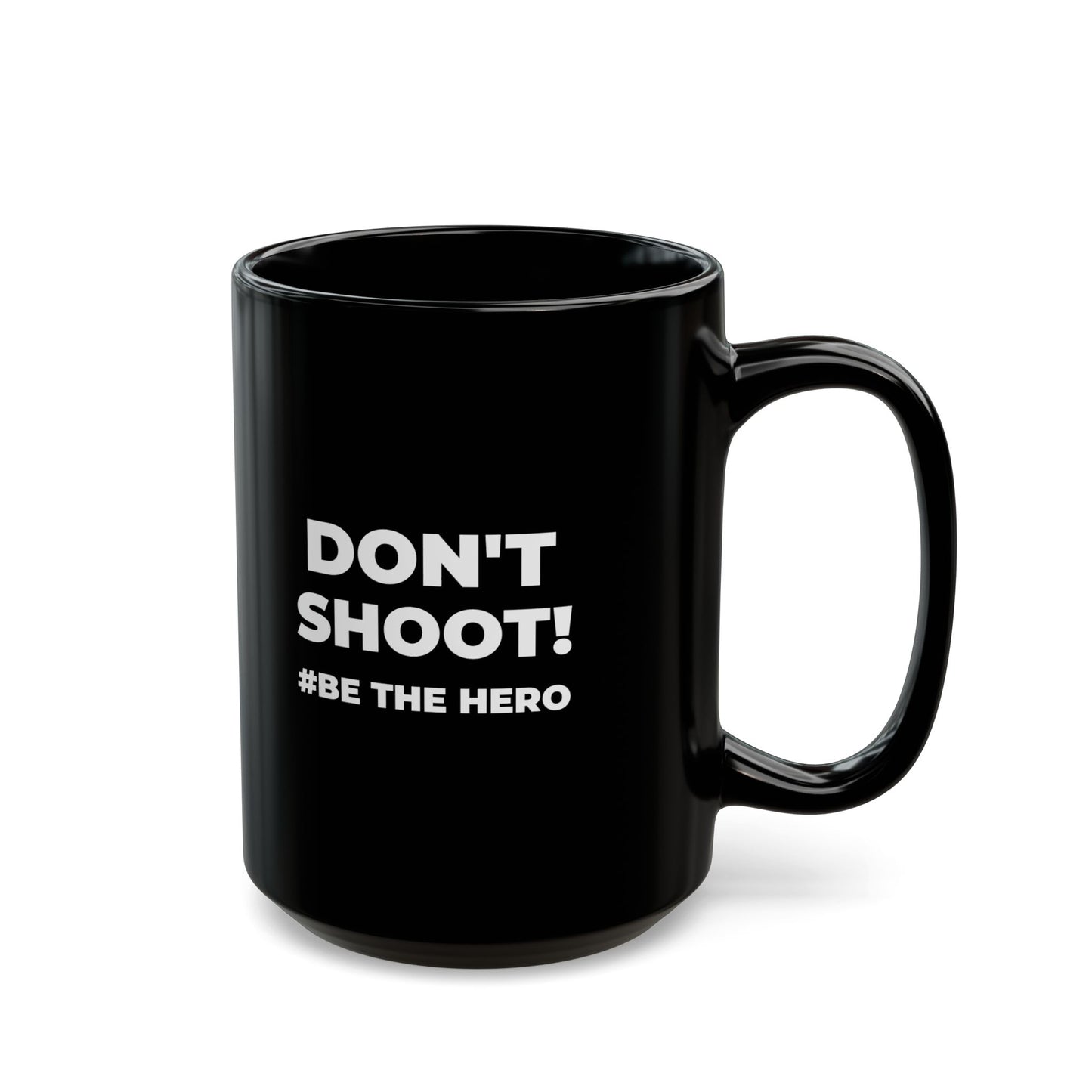 DON'T SHOOT! #BE THE HERO™ BLACK MUG WORLDWIDE