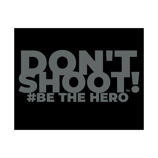 DON'T SHOOT! #BE THE HERO™ SATIN POSTER WORLDWIDE