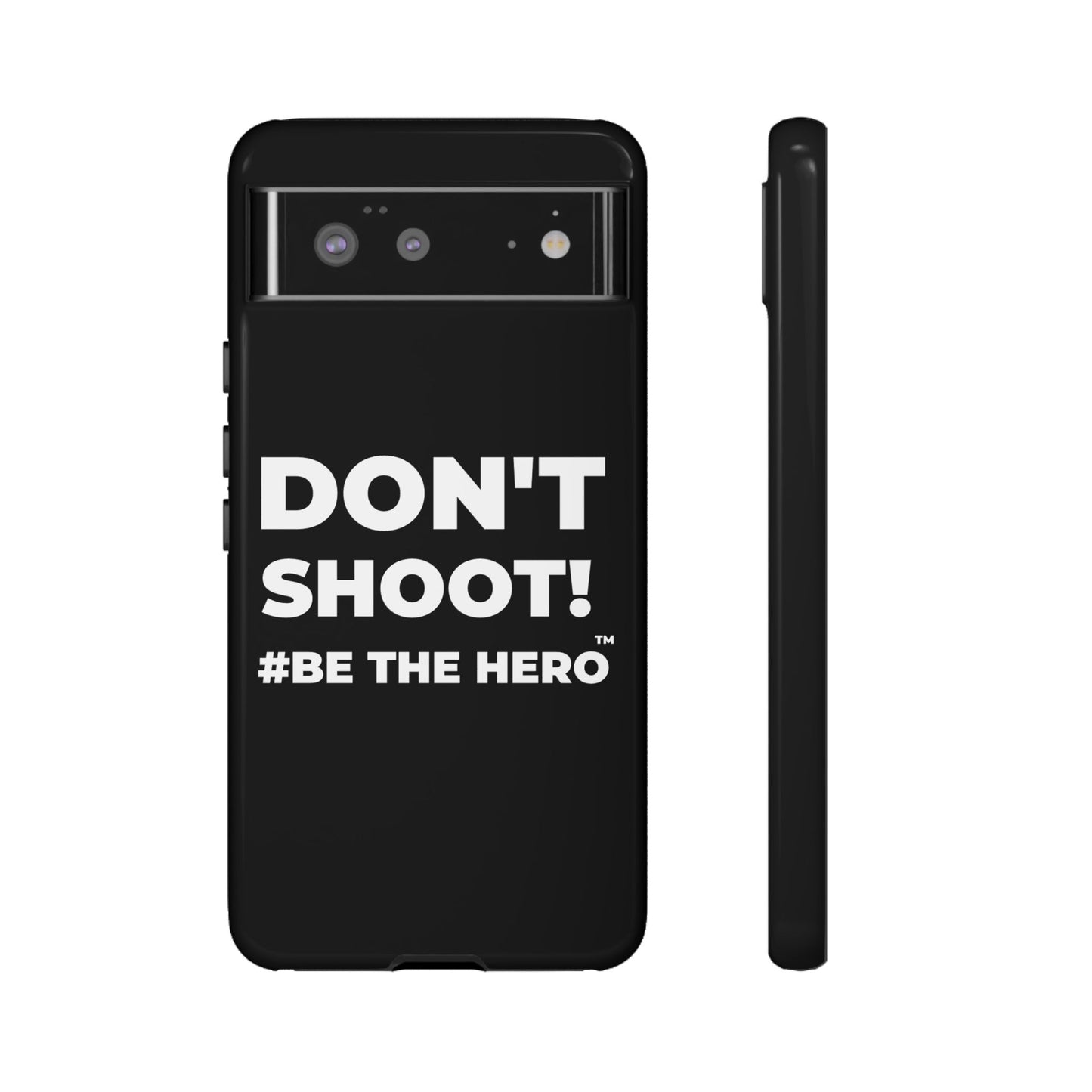 DON'T SHOOT! #BE THE HERO™ PHONE CASE WORLDWIDE