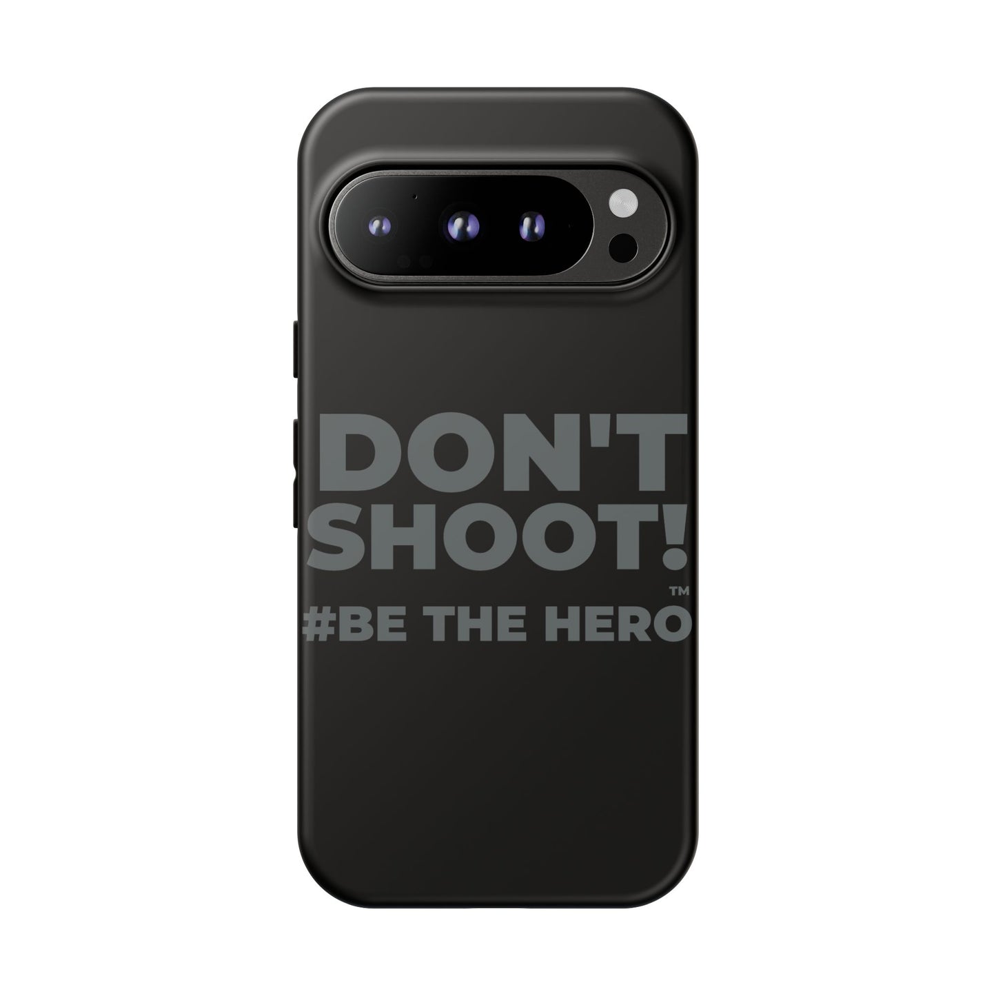 DON'T SHOOT! #BE THE HERO™ PHONE CASE WORLDWIDE