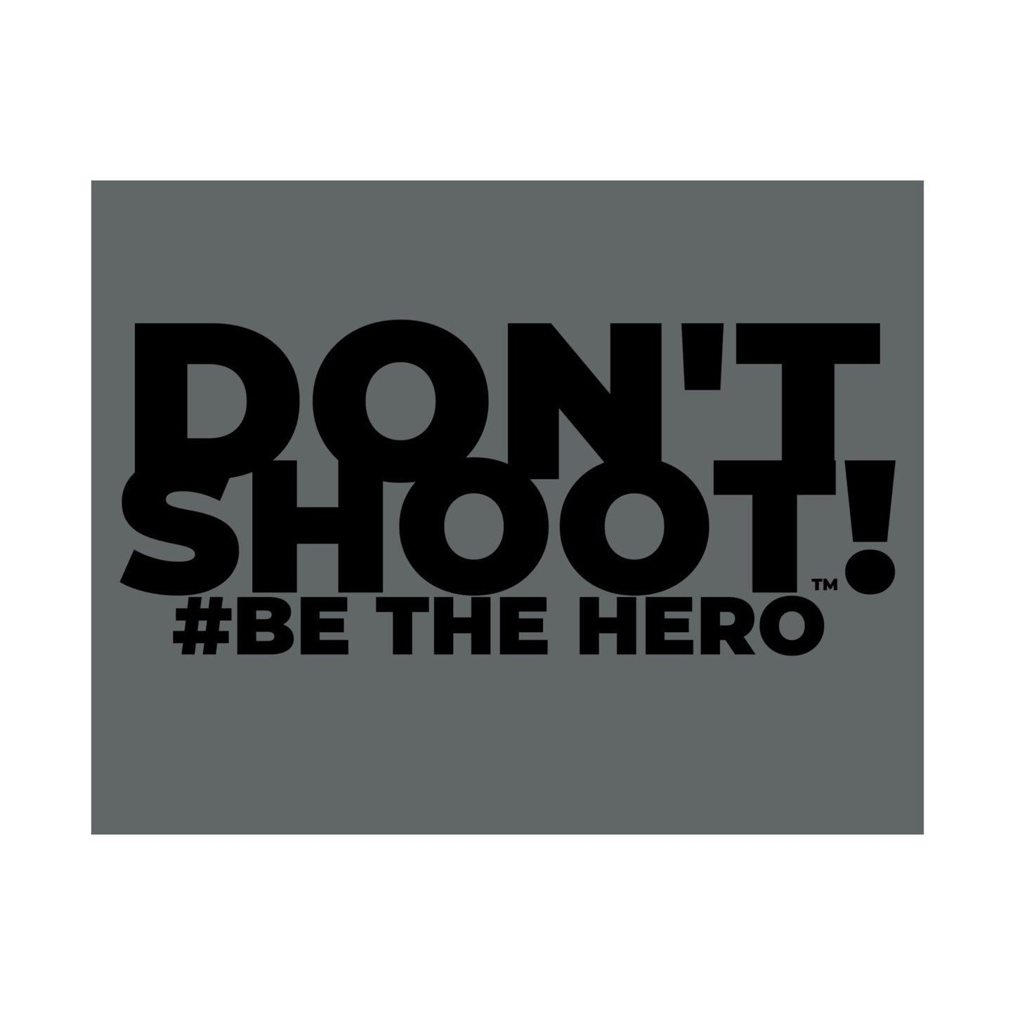 DON'T SHOOT! #BE THE HERO™ SATIN POSTER WORLDWIDE