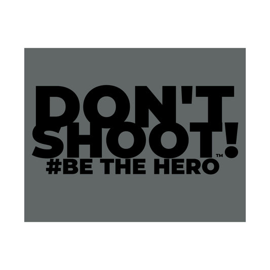 DON'T SHOOT! #BE THE HERO™ SATIN POSTER WORLDWIDE