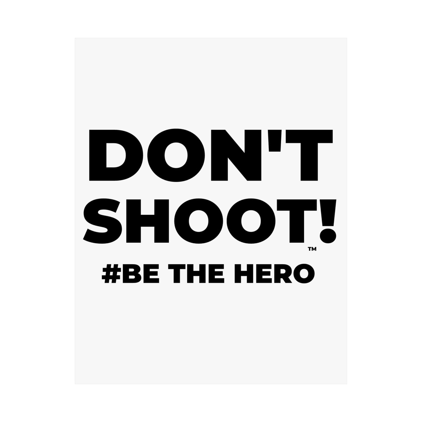DON'T SHOOT! #BE THE HERO™ SATIN POSTER WORLDWIDE