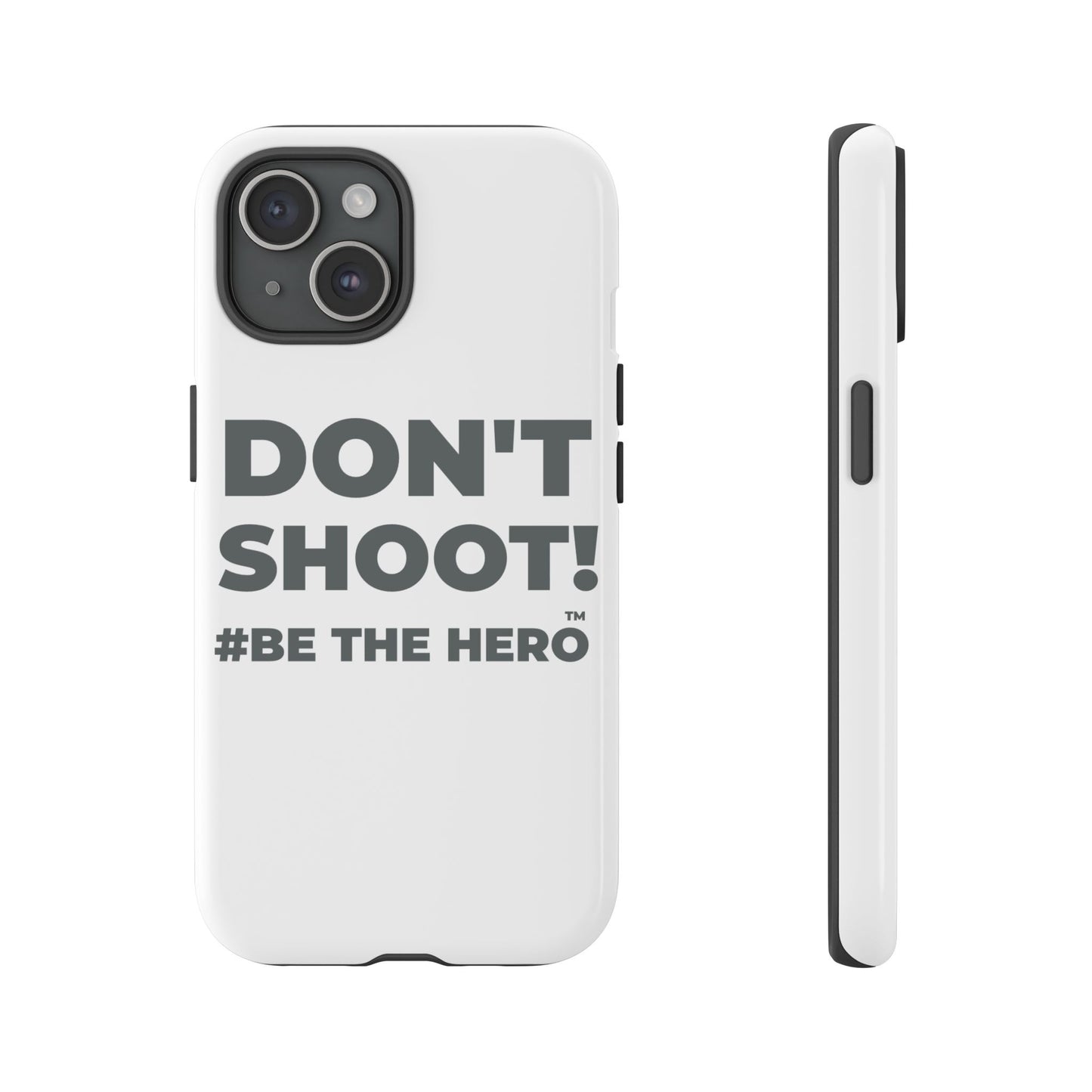 DON'T SHOOT! #BE THE HERO™ PHONE CASE WORLDWIDE