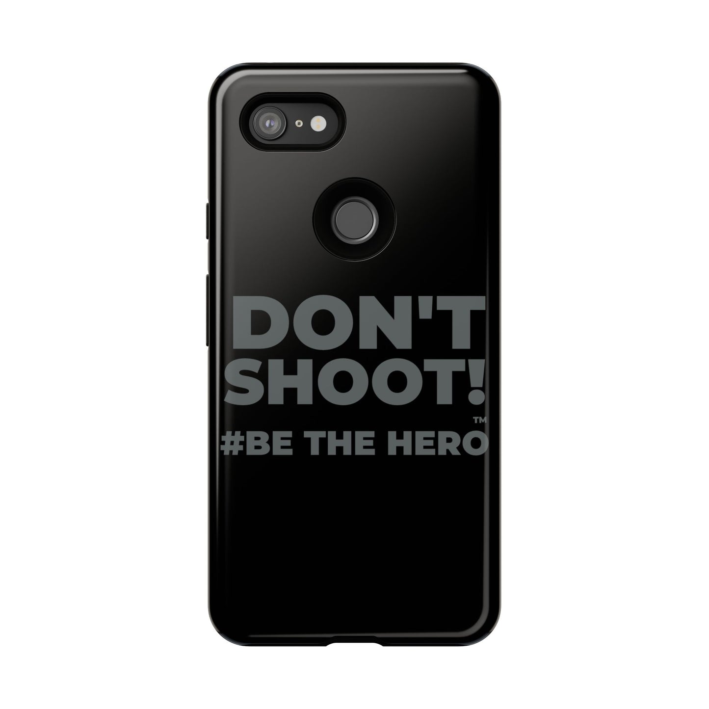 DON'T SHOOT! #BE THE HERO™ PHONE CASE WORLDWIDE