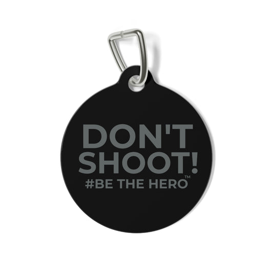 DON'T SHOOT! #BE THE HERO™ PET ID TAG WORLDWIDE SHIPPING