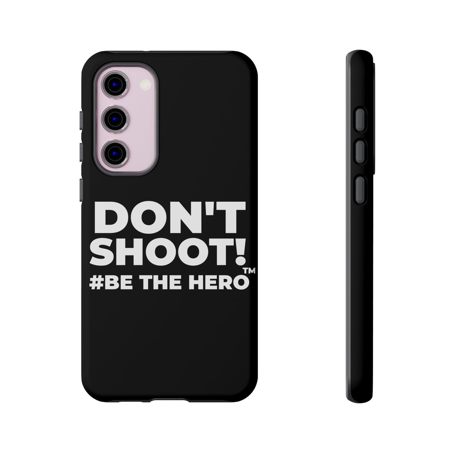 DON'T SHOOT! #BE THE HERO™ PHONE CASE WORLDWIDE