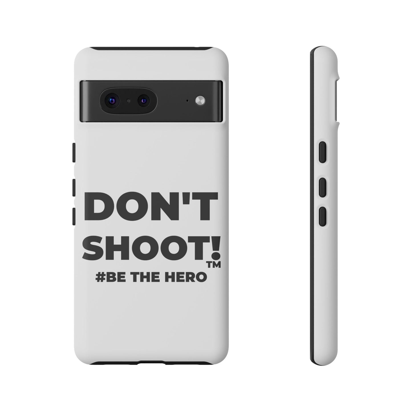 DON'T SHOOT! #BE THE HERO™ PHONE CASE WORLDWIDE