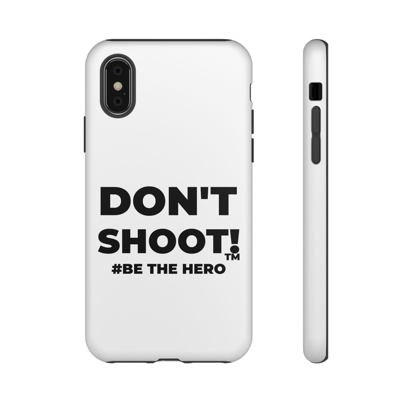 DON'T SHOOT! #BE THE HERO™ PHONE CASE WORLDWIDE