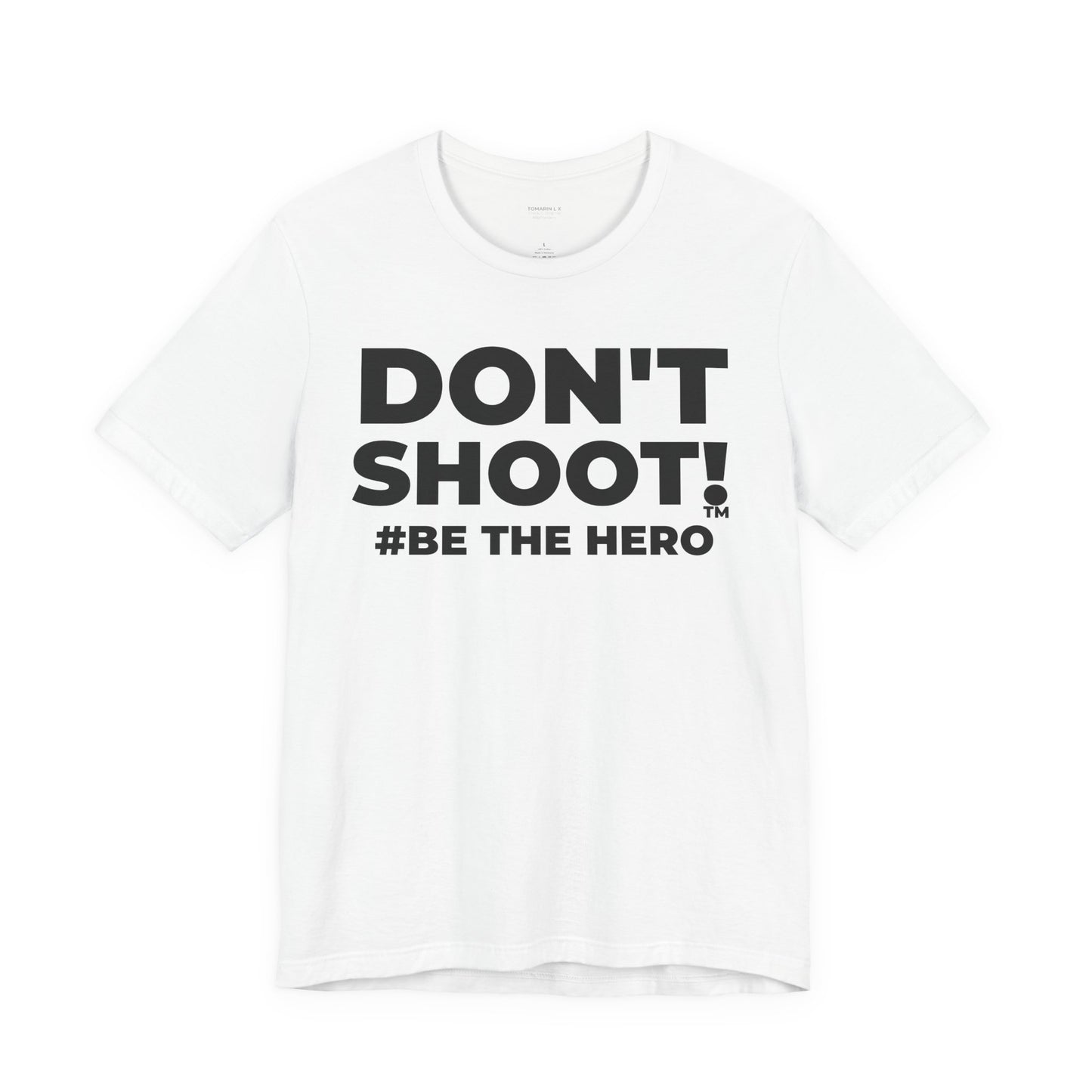 DON'T SHOOT! #BE THE HERO™ UNISEX TEE WORLDWIDE SHIPPING