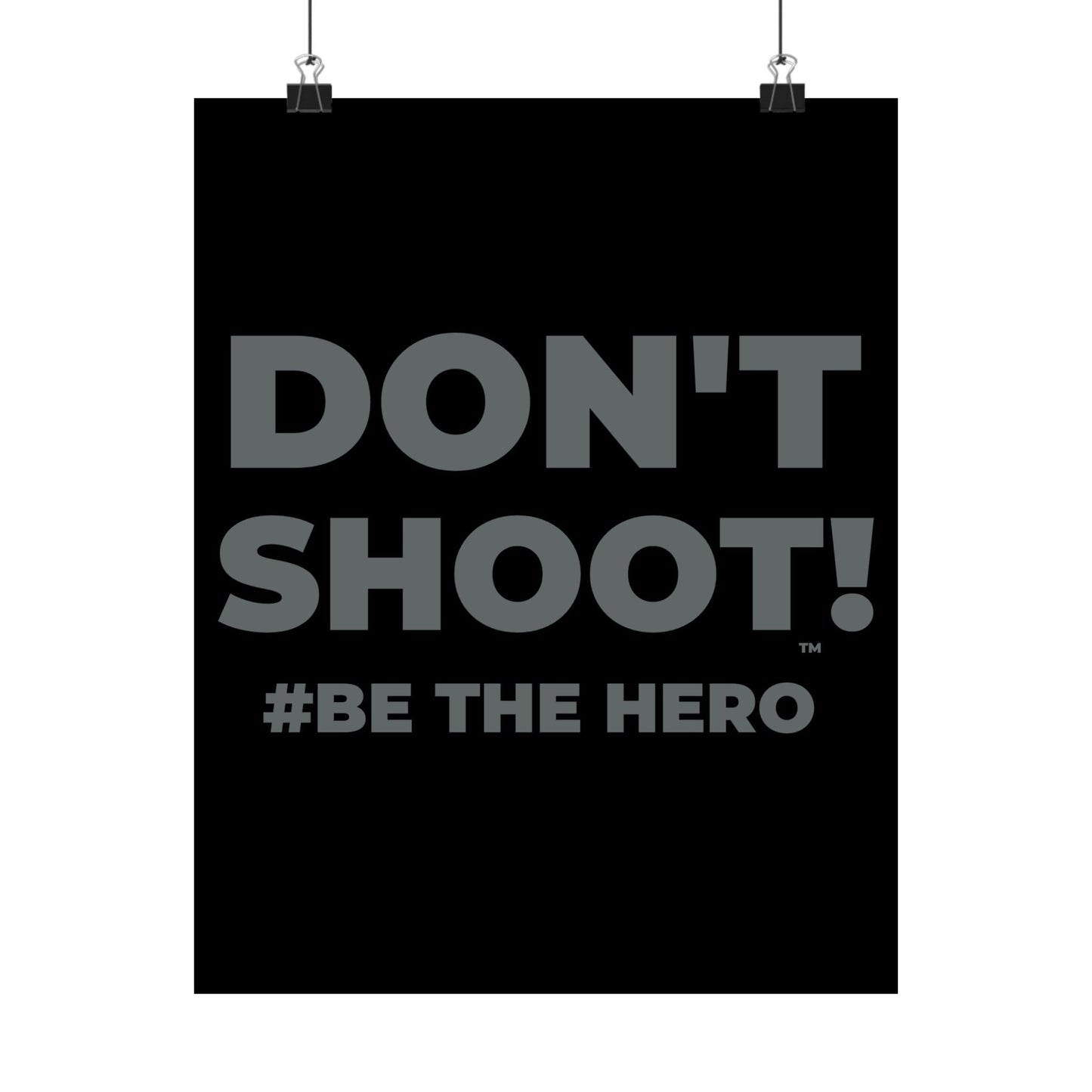 DON'T SHOOT! #BE THE HERO™ SATIN POSTER WORLDWIDE
