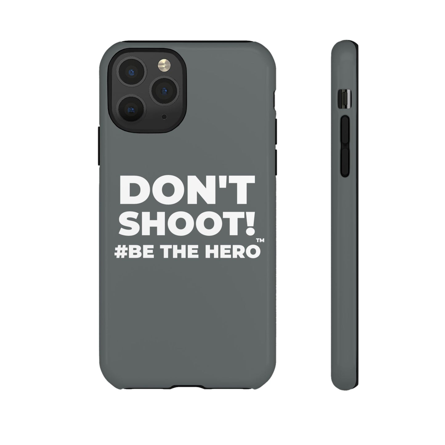 DON'T SHOOT! #BE THE HERO™ PHONE CASE WORLDWIDE