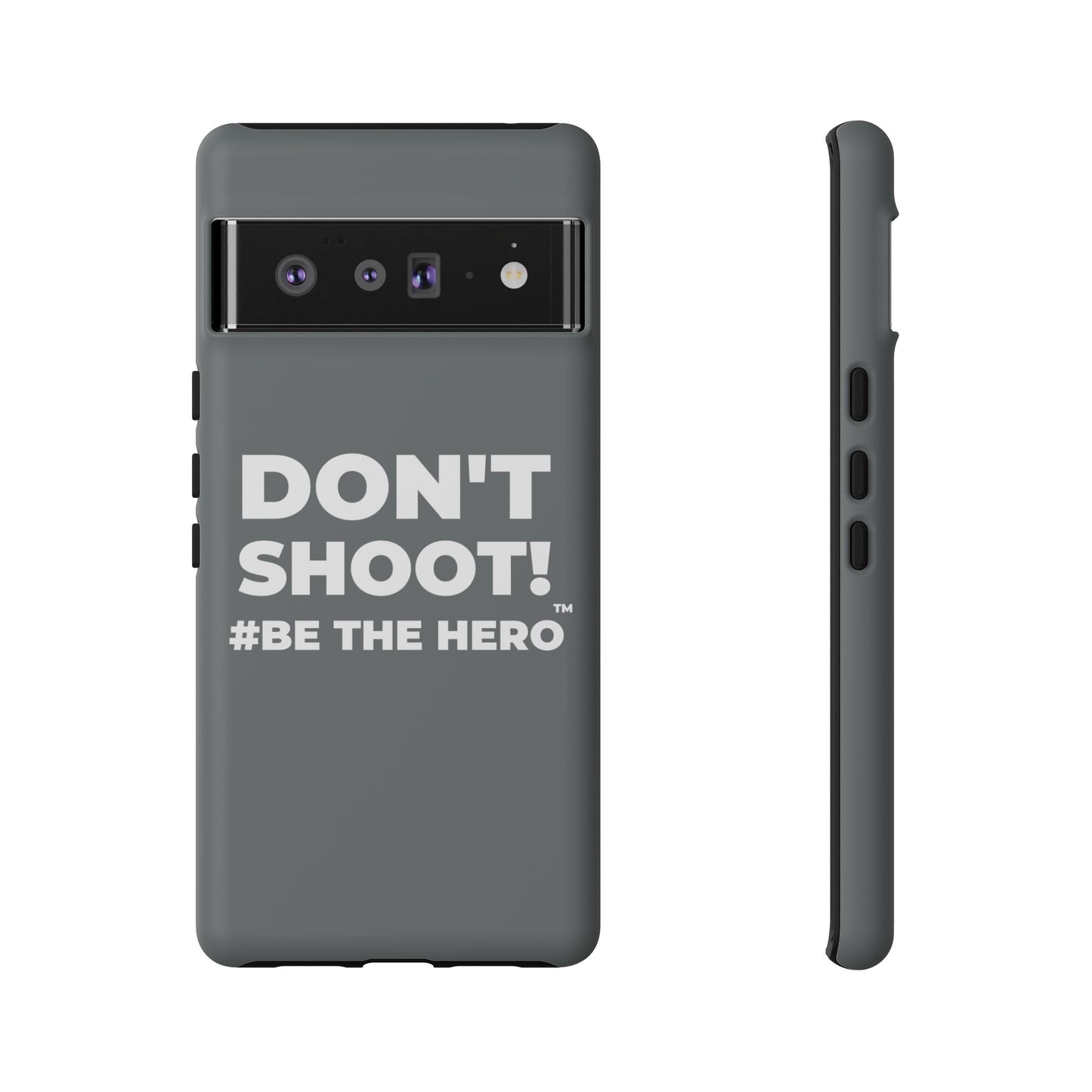 DON'T SHOOT! #BE THE HERO™ PHONE CASE WORLDWIDE