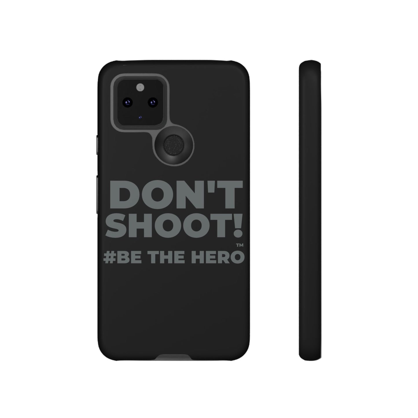 DON'T SHOOT! #BE THE HERO™ PHONE CASE WORLDWIDE