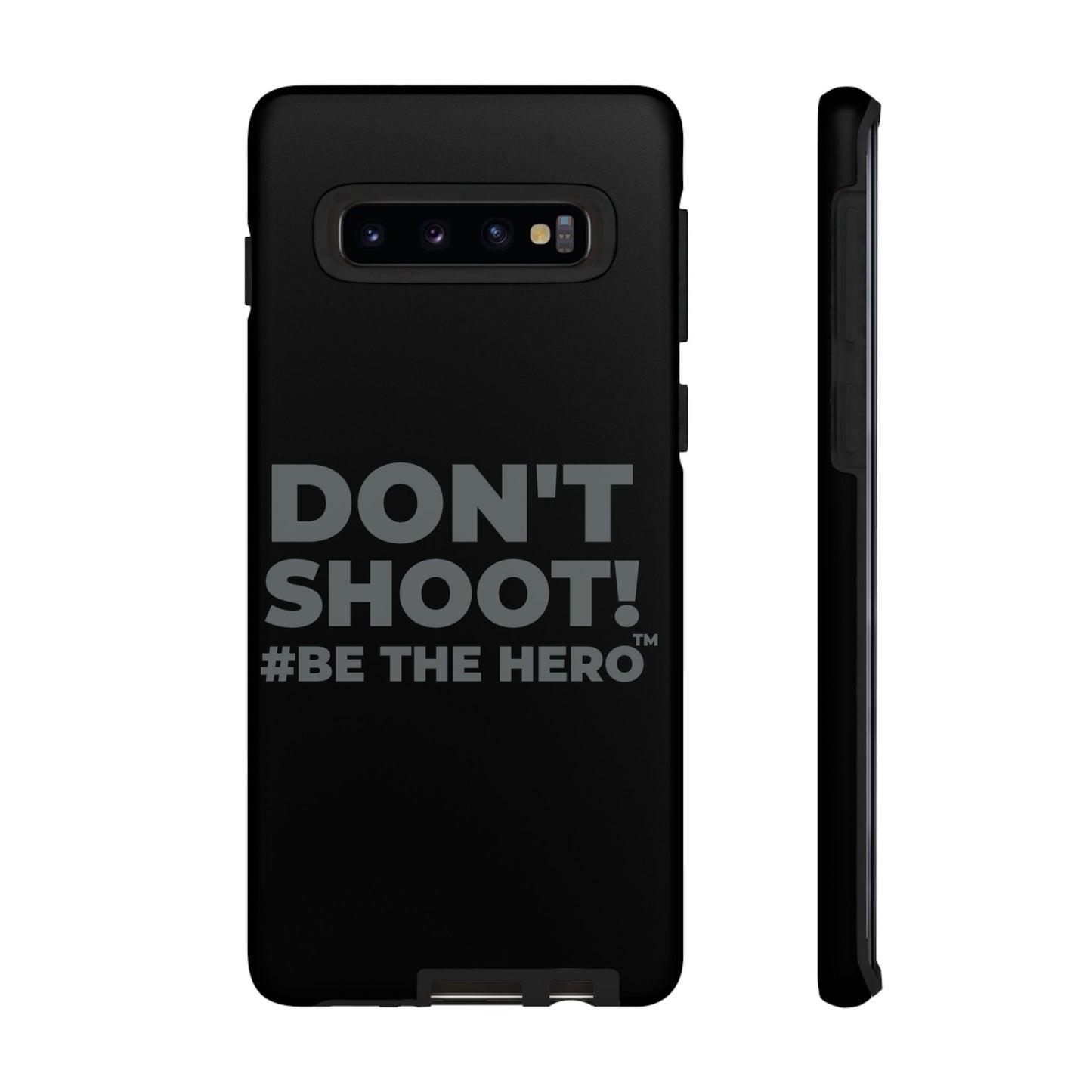 DON'T SHOOT! #BE THE HERO™ PHONE CASE WORLDWIDE