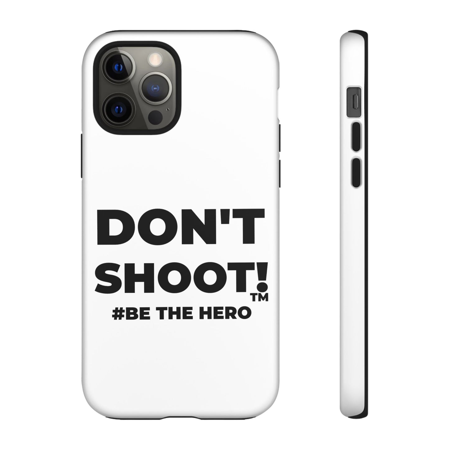 DON'T SHOOT! #BE THE HERO™ PHONE CASE WORLDWIDE
