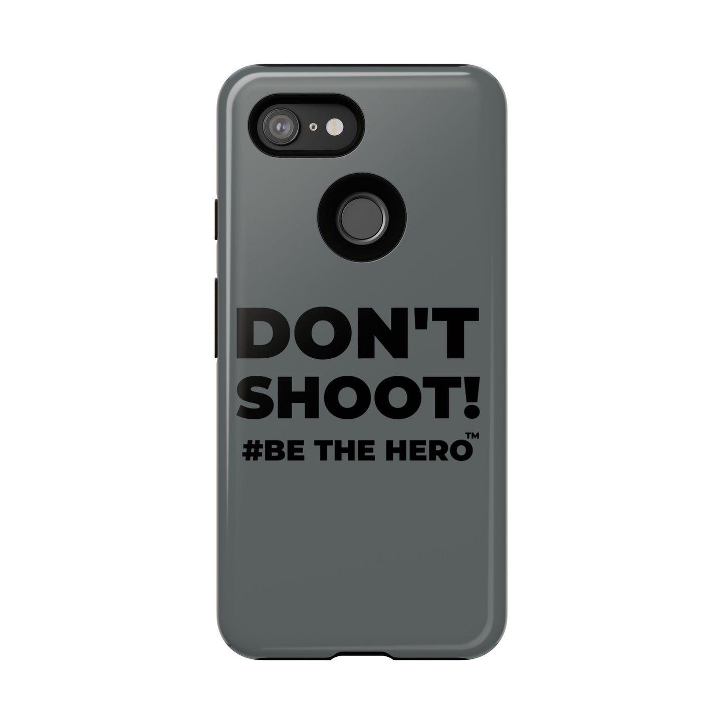 DON'T SHOOT! #BE THE HERO™ PHONE CASE WORLDWIDE