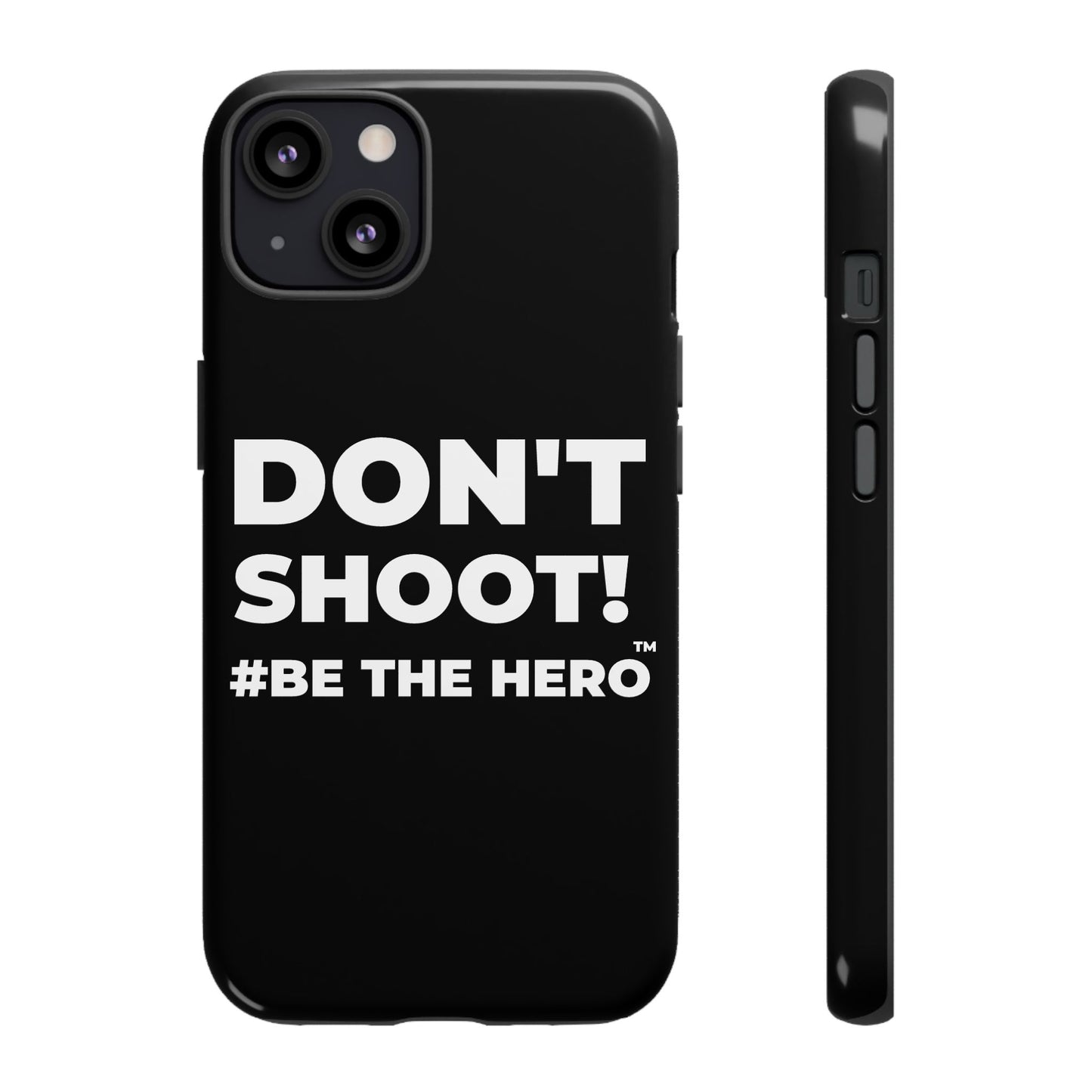 DON'T SHOOT! #BE THE HERO™ PHONE CASE WORLDWIDE