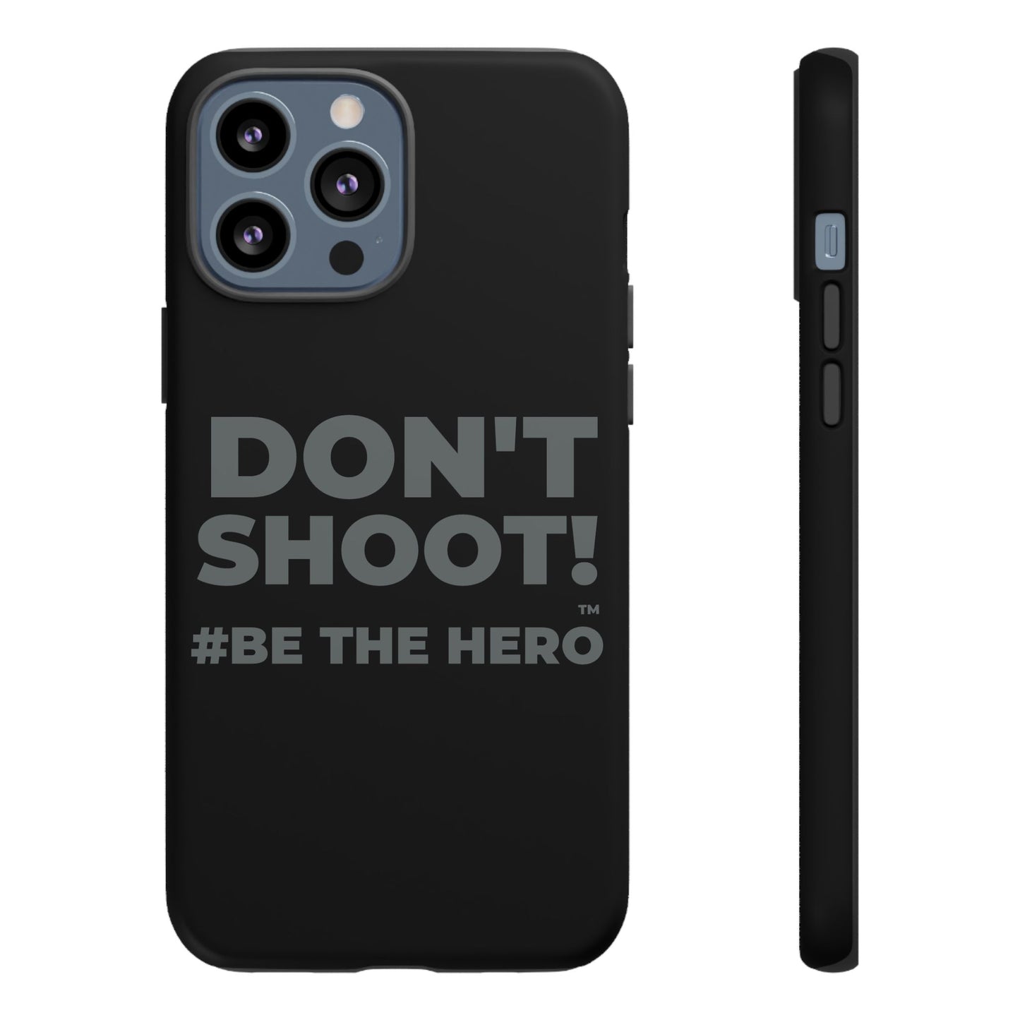 DON'T SHOOT! #BE THE HERO™ PHONE CASE WORLDWIDE