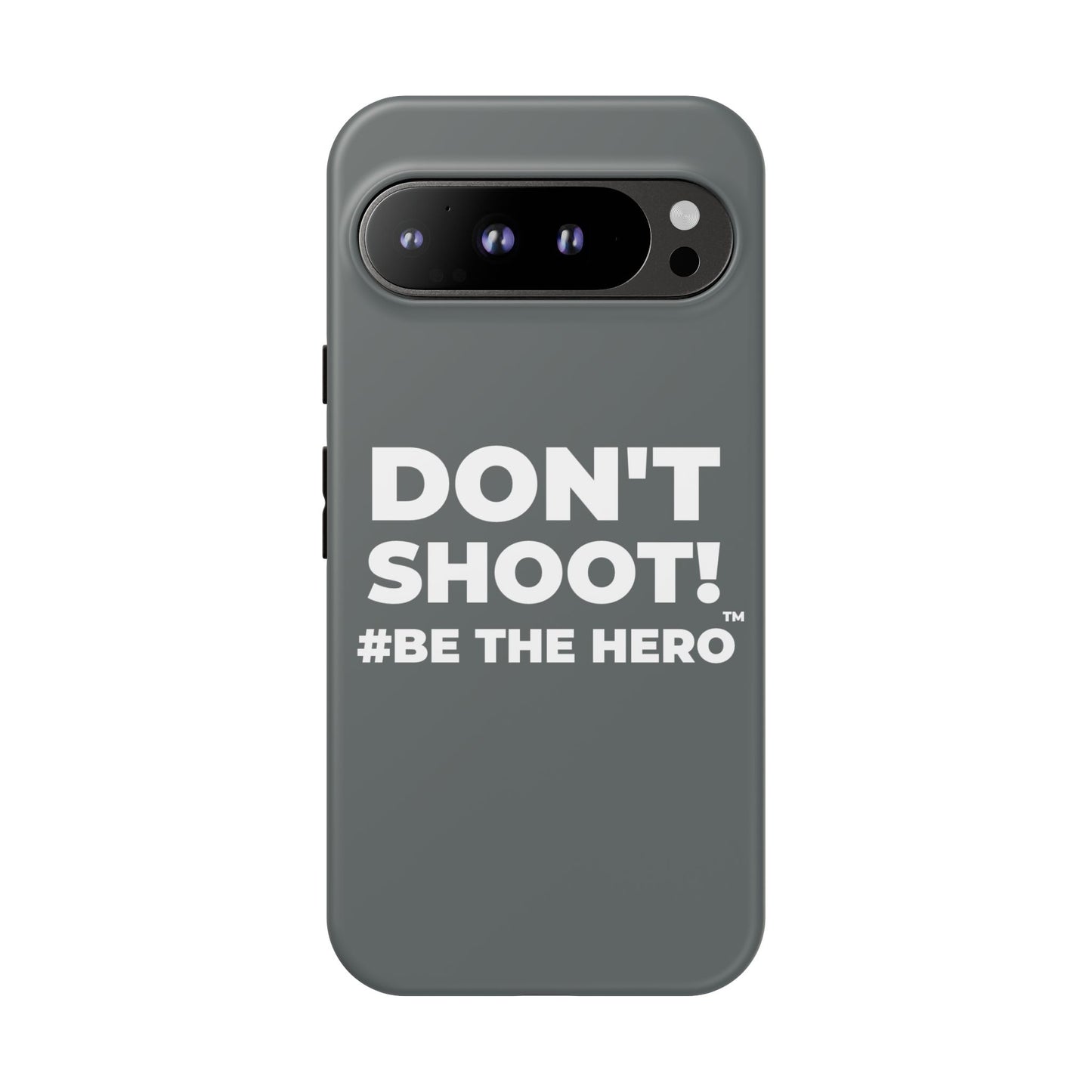 DON'T SHOOT! #BE THE HERO™ PHONE CASE WORLDWIDE
