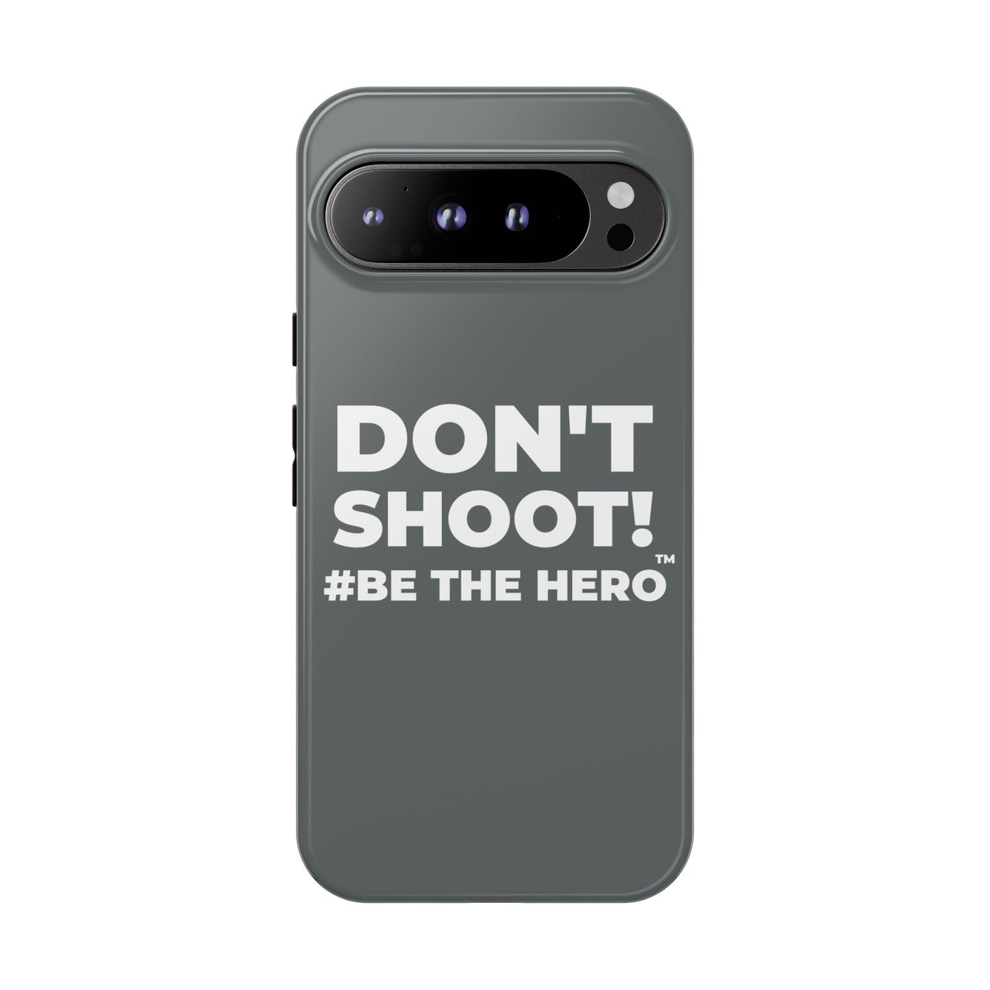 DON'T SHOOT! #BE THE HERO™ PHONE CASE WORLDWIDE