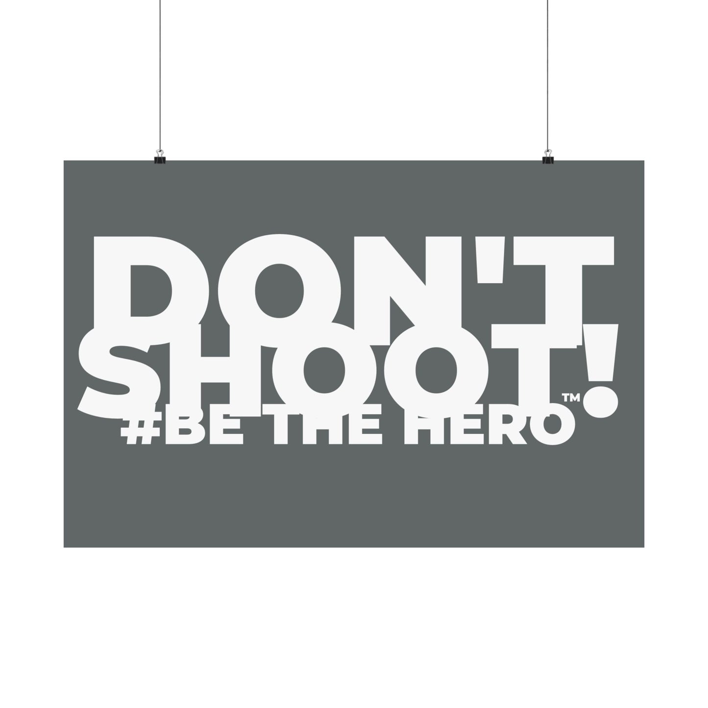 DON'T SHOOT! #BE THE HERO™ SATIN POSTER WORLDWIDE