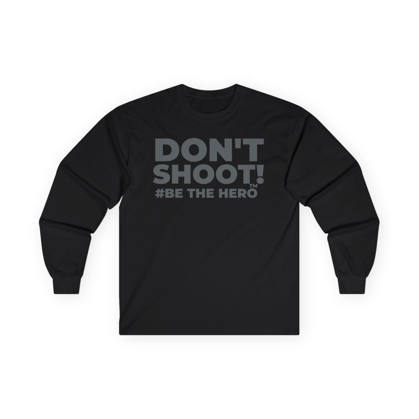 DON'T SHOOT! #BE THE HERO™ LONG SLEEVE TEE WORLDWIDE