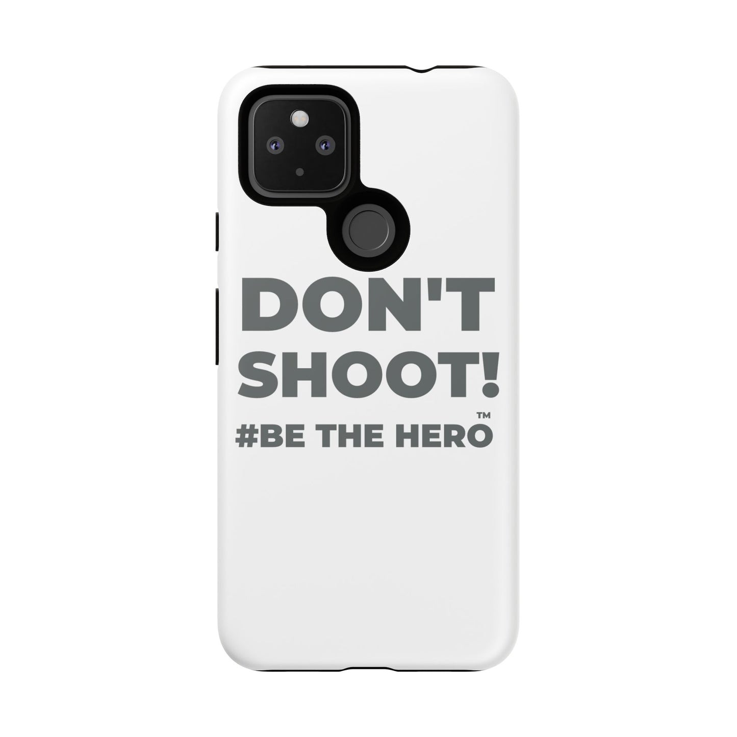 DON'T SHOOT! #BE THE HERO™ PHONE CASE WORLDWIDE