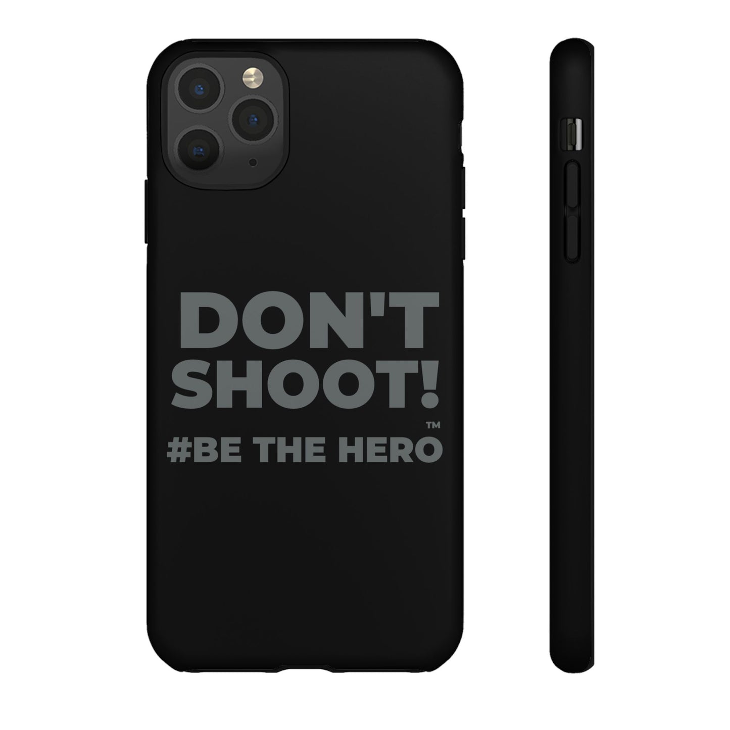 DON'T SHOOT! #BE THE HERO™ PHONE CASE WORLDWIDE