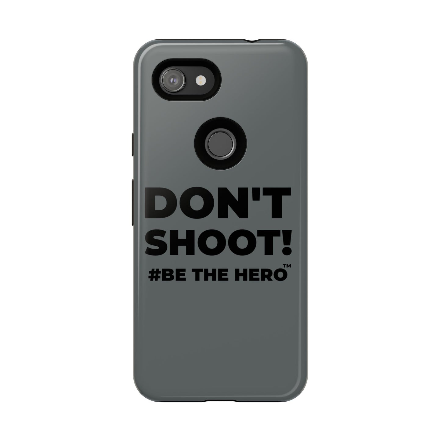 DON'T SHOOT! #BE THE HERO™ PHONE CASE WORLDWIDE