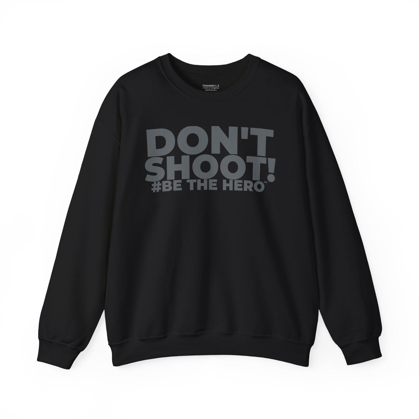 DON'T SHOOT! #BE THE HERO™ CREWNECK SWEATSHIRT WORLDWIDE