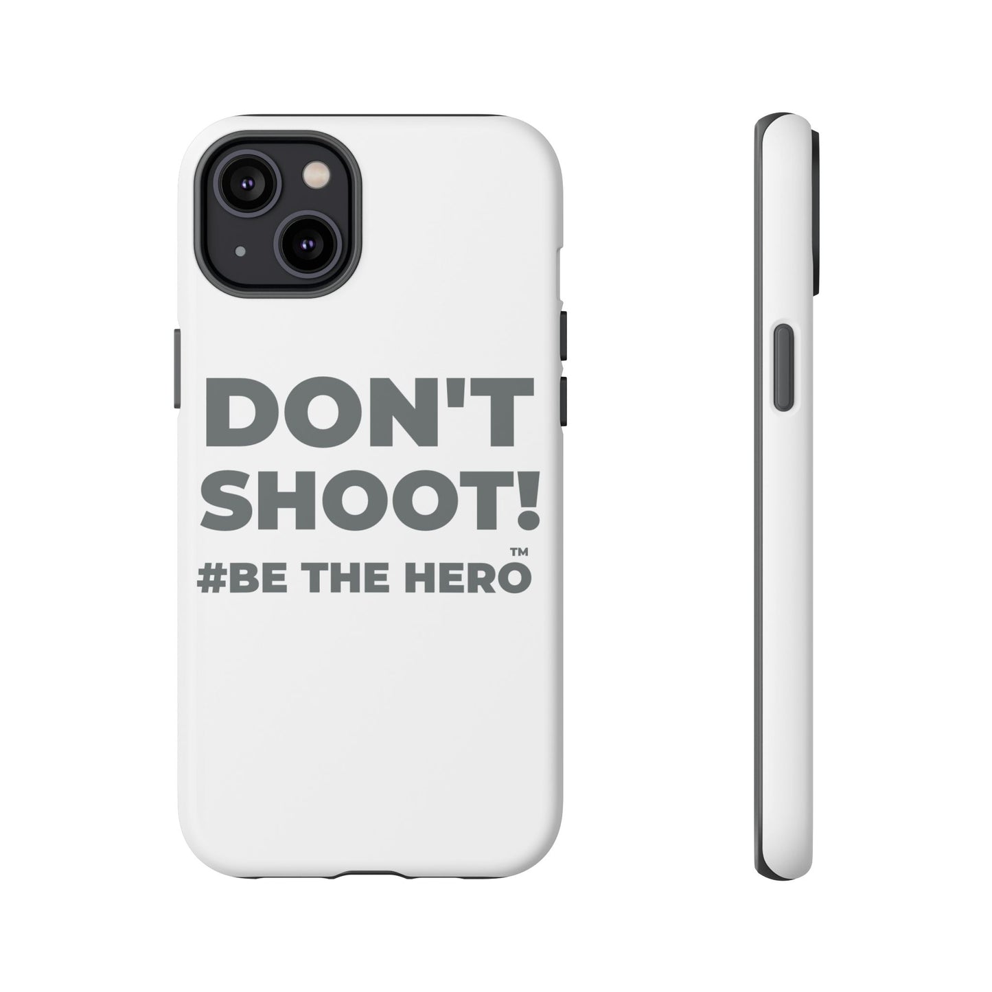 DON'T SHOOT! #BE THE HERO™ PHONE CASE WORLDWIDE