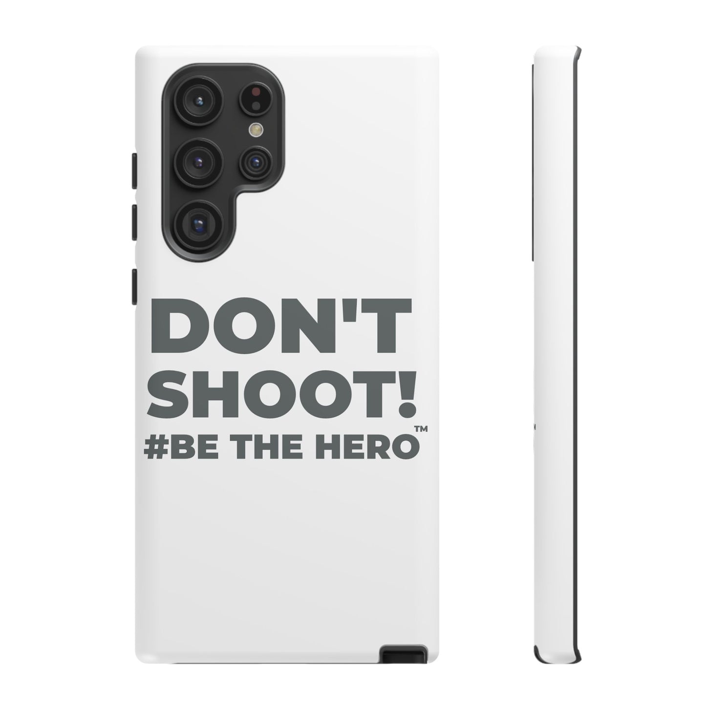 DON'T SHOOT! #BE THE HERO™ PHONE CASE WORLDWIDE