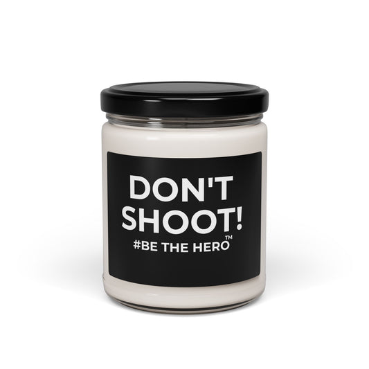 DON'T SHOOT! #BE THE HERO™ SOY CANDLE WORLDWIDE SHIPPING