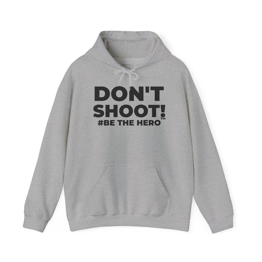 DON'T SHOOT! #BE THE HERO™ UNISEX HOODIE WORLDWIDE SHIPPING