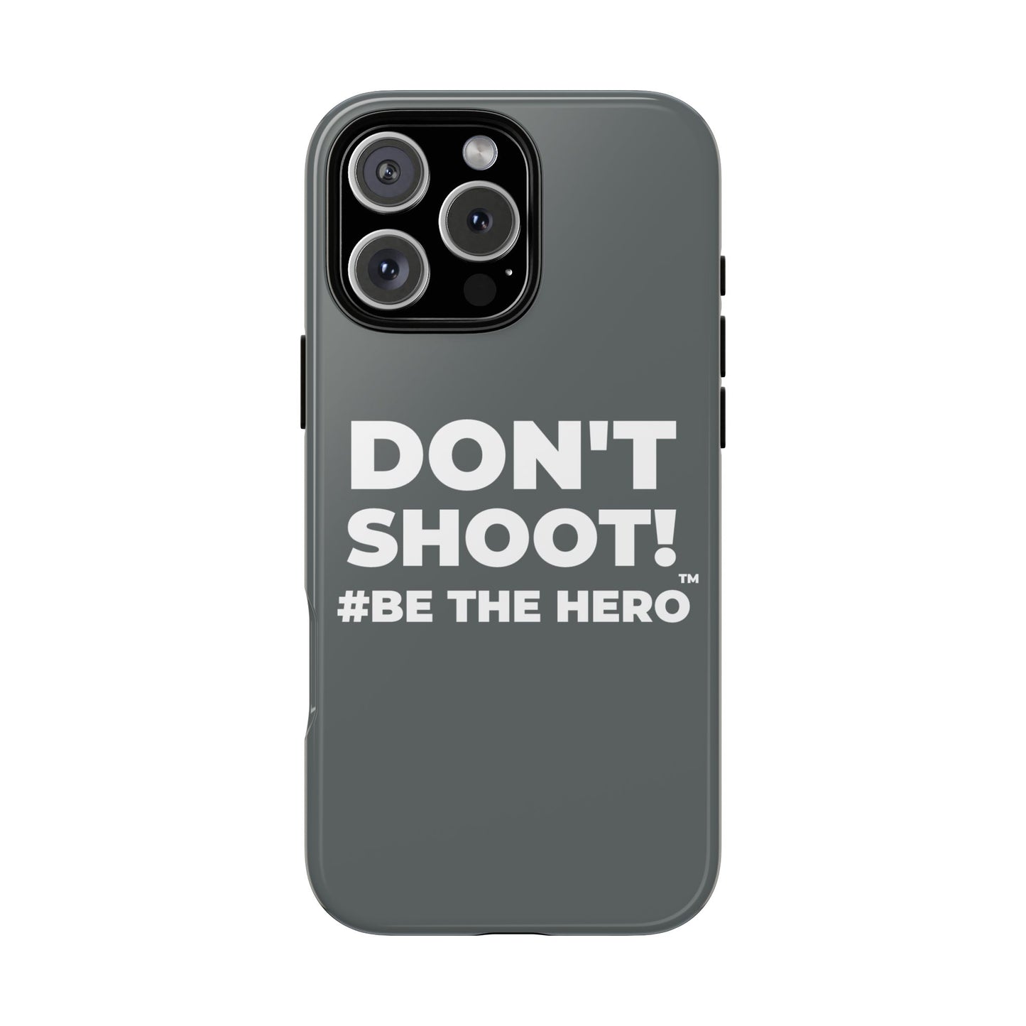 DON'T SHOOT! #BE THE HERO™ PHONE CASE WORLDWIDE