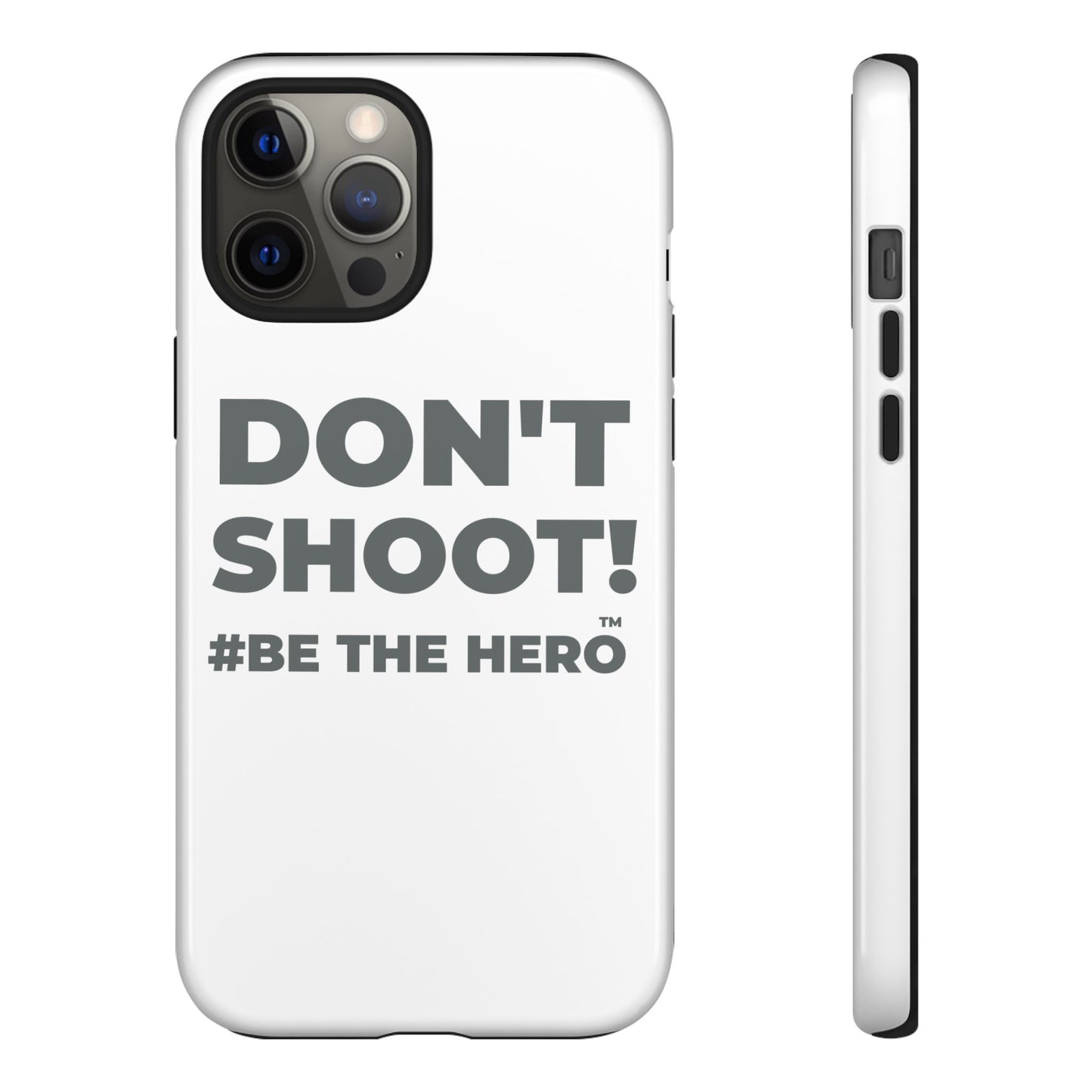DON'T SHOOT! #BE THE HERO™ PHONE CASE WORLDWIDE